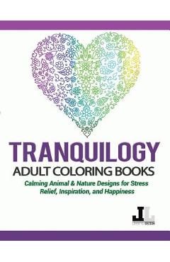 Coperta cărții 'Tranquilogy Adult Coloring Books: Calming Animal & Nature Designs for Stress Relief, Inspiration, and Happiness -'