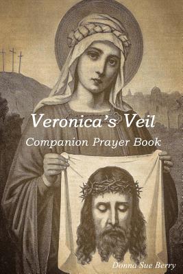Coperta cărții 'Veronica's Veil: Companion Prayer Book - Donna Sue Berry'