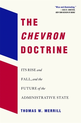 The Chevron Doctrine: Its Rise and Fall, and the Future of the Administrative State - Thomas W. Merrill