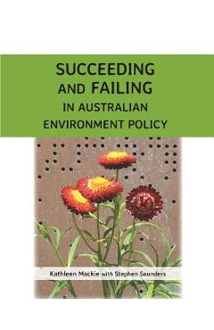 Coperta cărții 'Succeeding and Failing in Australian Environment Policy - Kathleen Anne Mackie'