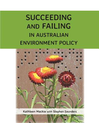Coperta cărții 'Succeeding and Failing in Australian Environment Policy - Kathleen Anne Mackie'