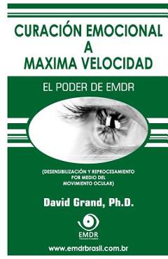 Coperta cărții 'Curación Emocional a Máxima Velocidad: El Poder de EMDR - David Grand'