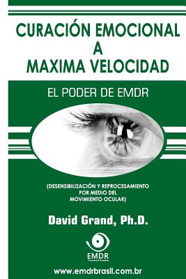 Coperta cărții 'Curación Emocional a Máxima Velocidad: El Poder de EMDR - David Grand'