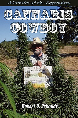 Memoirs of the Legendary Cannabis Cowboy - Robert G. Schmidt