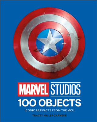 Marvel Studios 100 Objects: Iconic Artifacts from the McU - Tracey Miller-zarneke