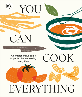 You Can Cook Everything: A Comprehensive Guide to Home-Cooking Every Time - Dk