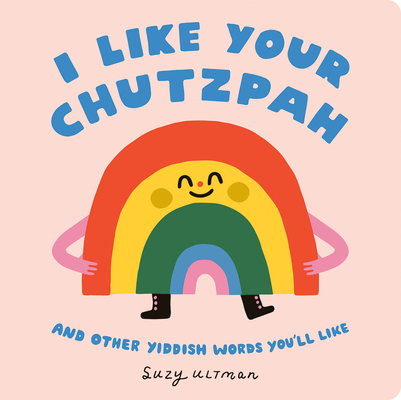 I Like Your Chutzpah: And Other Yiddish Words You'll Like - Suzy Ultman