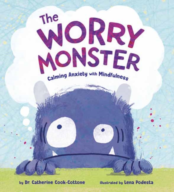 The Worry Monster: Calming Anxiety with Mindfulness - Catherine Cook-cottone