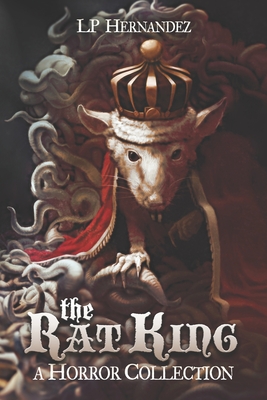 The Rat King: A Horror Collection - Lp Hernandez