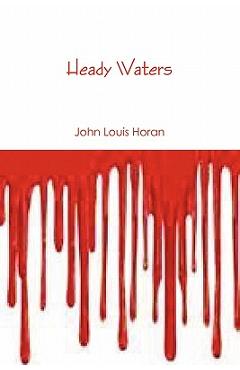 Coperta cărții 'Heady Waters - John Louis Horan'