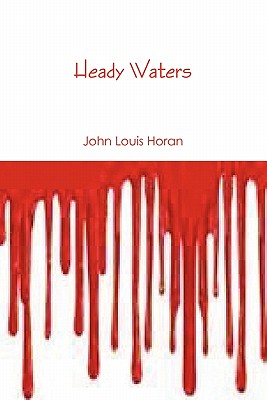Coperta cărții 'Heady Waters - John Louis Horan'