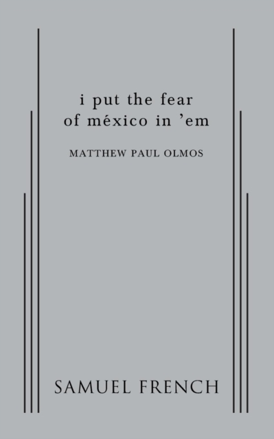 I Put the Fear of Mexico in 'em - Matthew Paul Olmos