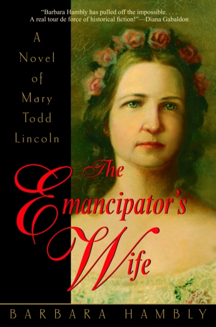 The Emancipator's Wife: A Novel of Mary Todd Lincoln - Barbara Hambly