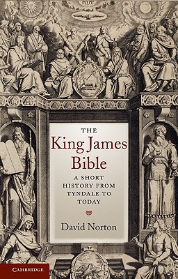 The King James Bible: A Short History from Tyndale to Today - David Norton