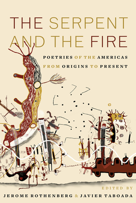 The Serpent and the Fire: Poetries of the Americas from Origins to Present - Jerome Rothenberg