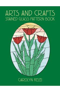 Coperta cărții 'Arts and Crafts Stained Glass Pattern Book - Carolyn Relei'
