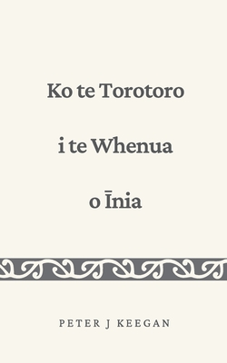 Ko te Torotoro i te Whenua o Īnia - Peter J. Keegan