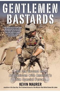 Coperta cărții 'Gentlemen Bastards: On the Ground in Afghanistan with America's Elite Special Forces - Kevin Maurer'