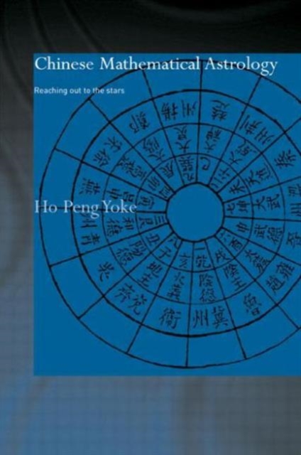 Chinese Mathematical Astrology: Reaching Out to the Stars - Ho Peng Yoke