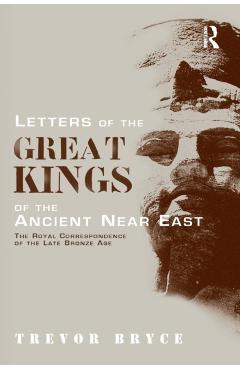 Coperta cărții 'Letters of the Great Kings of the Ancient Near East: The Royal Correspondence of the Late Bronze Age - Trevor Bryce'