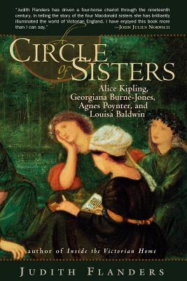 A Circle of Sisters: Alice Kipling, Georgiana Burne-Jones, Agnes Poynter, and Louisa Baldwin - Judith Flanders