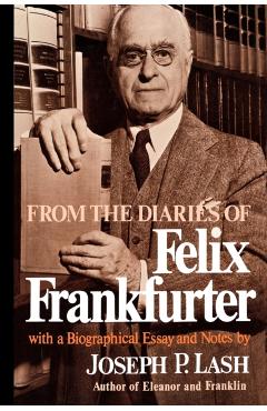 Coperta cărții 'From the Diaries of Felix Frankfurter: With a Biographical Essay and Notes - Felix Frankfurter'