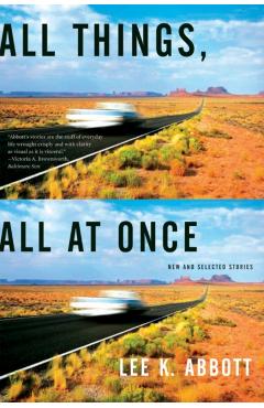Coperta cărții 'All Things, All at Once: New and Selected Stories - Lee K. Abbott'