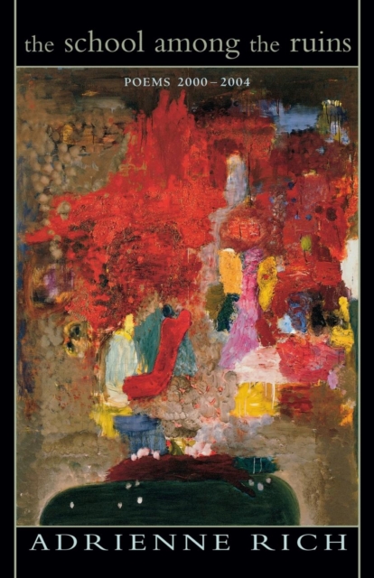 The School Among the Ruins: Poems 2000-2004 - Adrienne Cecile Rich