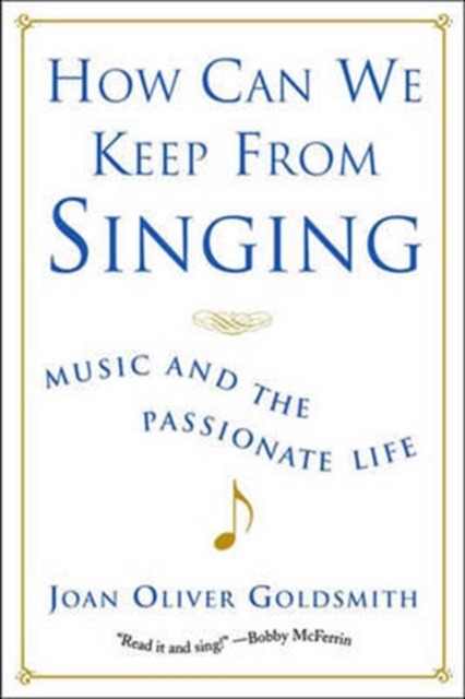 How Can We Keep from Singing: Music and the Passionate Life (Revised) - Joan Oliver Goldsmith