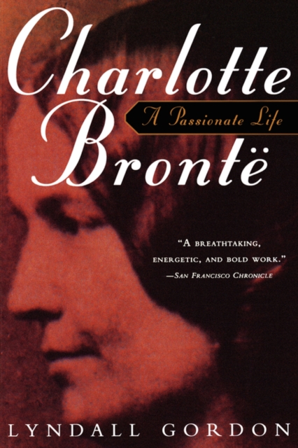 Charlotte Bronte, a Passionate Life - Lyndall Gordon