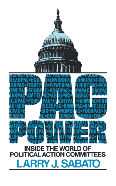 Pac Power: Inside the World of Political Action Committees - Larry Sabato