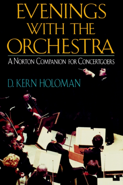Evenings with the Orchestra: A Norton Companion for Concertgoers (First) - D. Kern Holoman