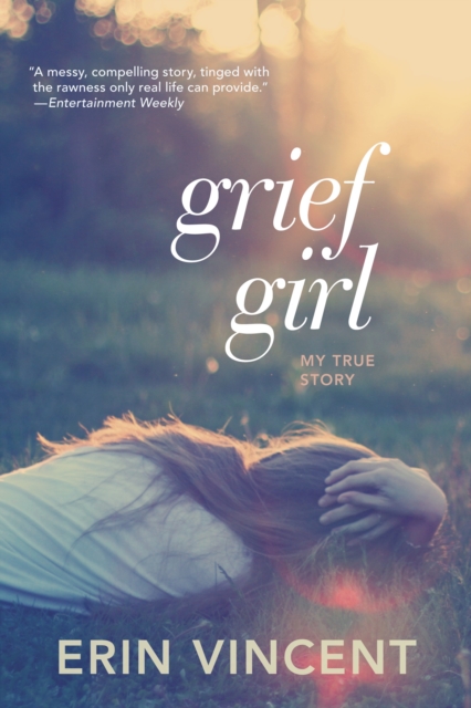 Grief Girl: My True Story - Erin Vincent