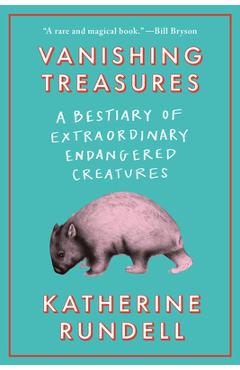 Poza produsului Vanishing Treasures: A Bestiary of Extraordinary Endangered Creatures - Katherine Rundell