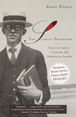 The Scarlet Professor: Newton Arvin: A Literary Life Shattered by Scandal (Stonewall Book Award Winner) - Barry Werth