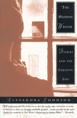 The Hidden Writer: Diaries and the Creative Life - Alexandra Johnson