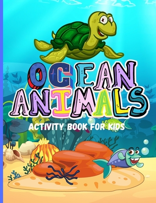 Coperta cărții 'Ocean Animals: Amazing Activity Book for Kids Ocean Animals, Sea Creatures: Coloring Book For Toddlers, Boys and Girls'