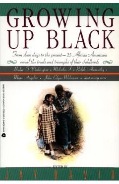Coperta cărții 'Growing Up Black: From Slave Days to the Present: 25 African-Americans Reveal the Trials and Triumphs of Their'