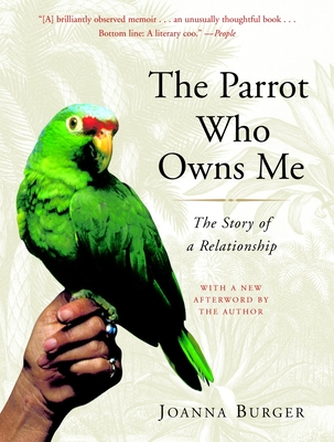 Coperta cărții 'The Parrot Who Owns Me: The Story of a Relationship - Joanna Burger'