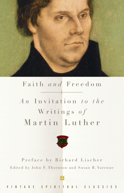 Faith and Freedom: An Invitation to the Writings of Martin Luther - Martin Luther