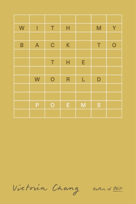 With My Back to the World: Poems - Victoria Chang