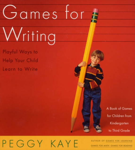 Games for Writing: Playful Ways to Help Your Child Learn to Write - Peggy Kaye