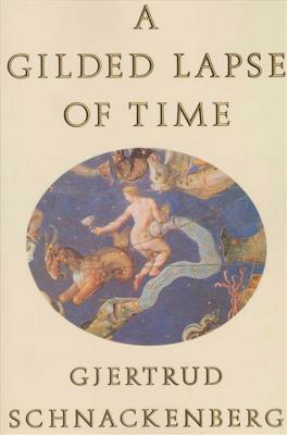 A Gilded Lapse of Time: Poems - Gjertrud Schnackenberg