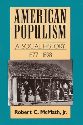 American Populism: A Social History 1877-1898 - Robert C. Mcmath