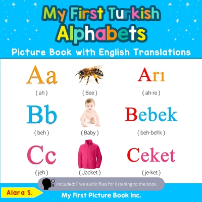 My First Turkish Alphabets Picture Book with English Translations: Bilingual Early Learning & Easy Teaching Turkish Books for Kids - Alara S