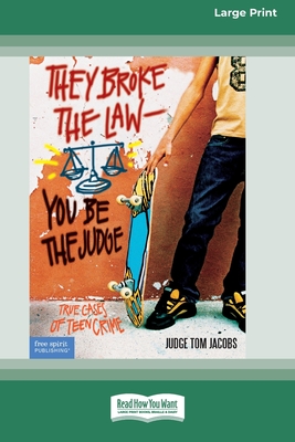 They Broke the Law - You Be the Judge: : True Cases of Teen Crime [Standard Large Print 16 Pt Edition] - Judge Tom Jacobs