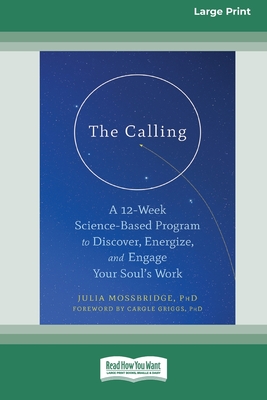 The Calling: A 12-Week Science-Based Program to Discover, Energize, and Engage Your Soul's Work (16pt Large Print Edition) - Julia Mossbridge