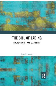 Coperta cărții 'The Bill of Lading: Holder Rights and Liabilities - Frank Stevens'
