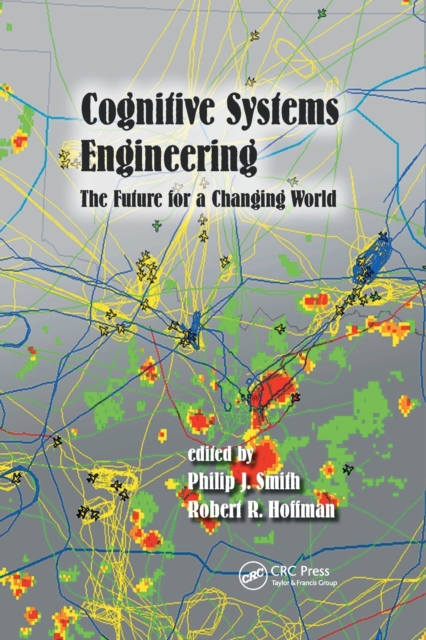 Cognitive Systems Engineering: The Future for a Changing World - Philip J. Smith