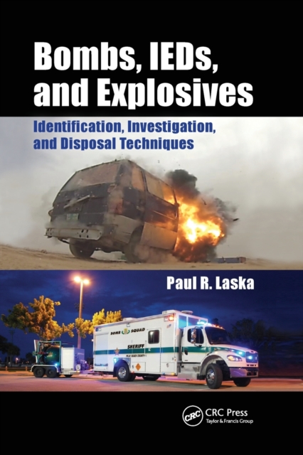 Bombs, IEDs, and Explosives: Identification, Investigation, and Disposal Techniques - Paul R. Laska